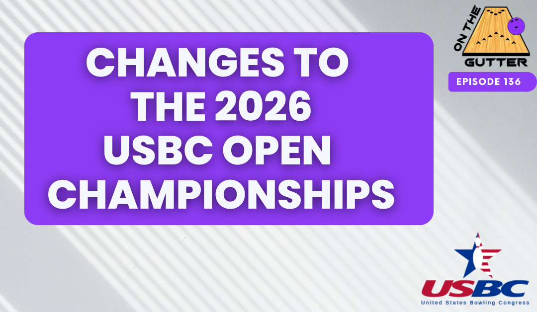 BIG rule changes for the Open Championships in 2026 from the USBC! | On The Gutter Ep136