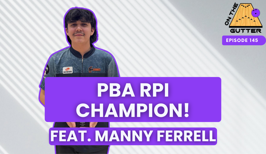 On the Gutter Podcast Featuring Manny Ferrell, PBA RPI Champion